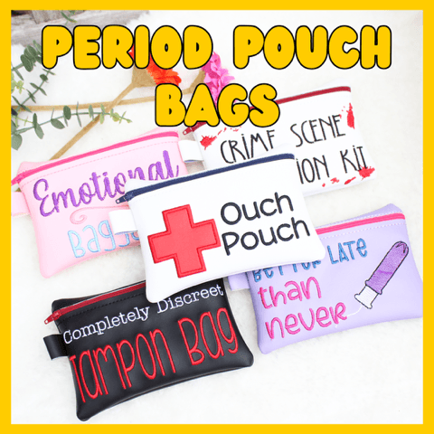 The text reads Period Pouch bags. There are 4 bags that have zips and different embroidered sayings. One is black and red and reads completely discreet tampon bag. Another says ouch pouch with a red cross on.